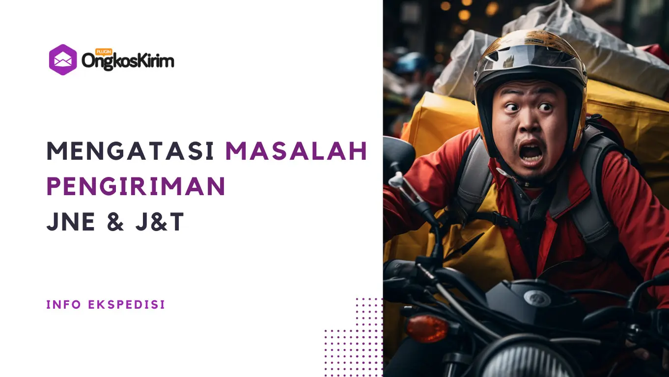 Tips mengatasi masalah pengiriman jne dan j&t express