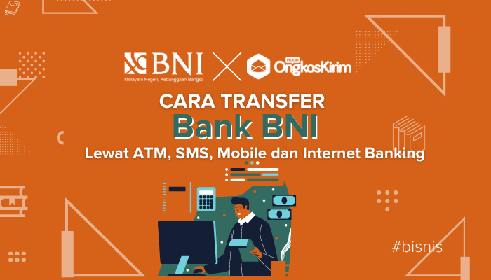 Cara Transfer Bank BNI Lewat ATM, SMS, Mobile & Internet Banking BNI