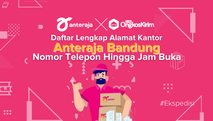 Daftar Lengkap Kantor Anteraja Bandung Hingga Jam Buka!