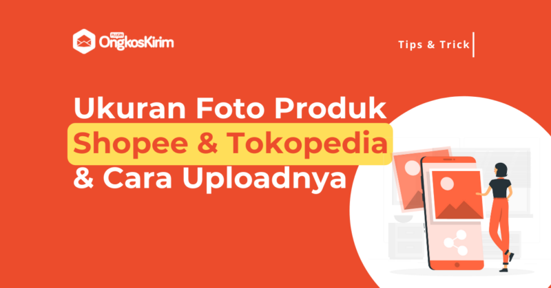 Ukuran Foto Produk Shopee Tokopedia Paling Ideal Tips Cara Upload 