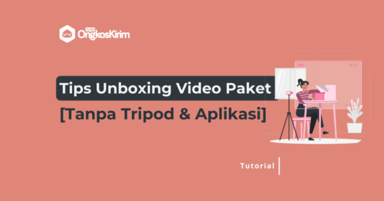 Tips membuat video unboxing paket menarik tanpa tripod & aplikasi