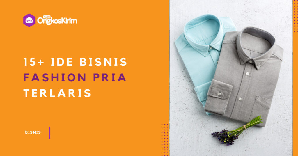 17 Ide Bisnis Fashion Pria, Peluang Sukses Muda Plugin Ongkos Kirim