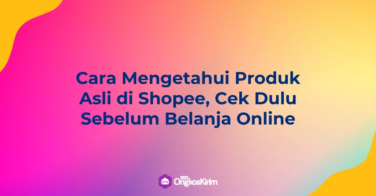 7 cara mengetahui produk asli di shopee, cek dulu sebelum belanja online 7 cara mengetahui produk asli di shopee, cek dulu sebelum belanja online