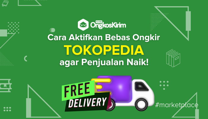 Cara aktifkan bebas ongkir tokopedia bagi seller agar penjualan naik!