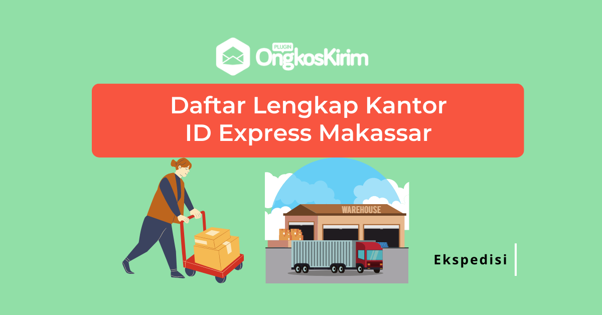 Daftar lengkap kantor id express makassar: mulai dari kantor pusat hingga agennya