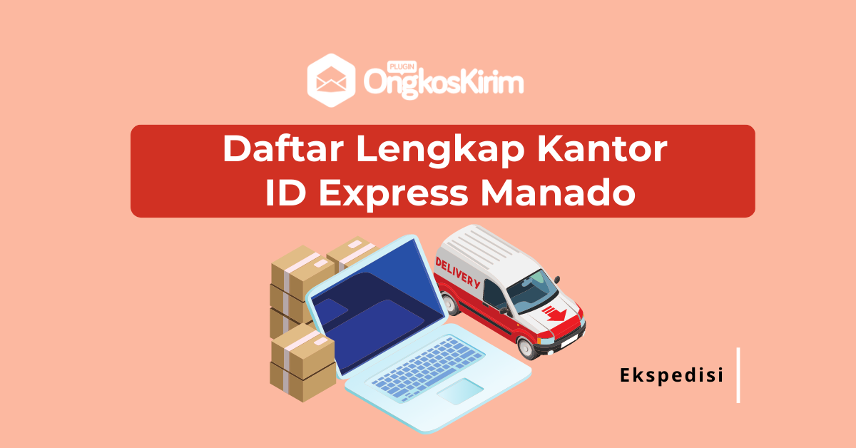 Daftar lengkap kantor id express manado: mulai dari kantor pusat hingga agennya