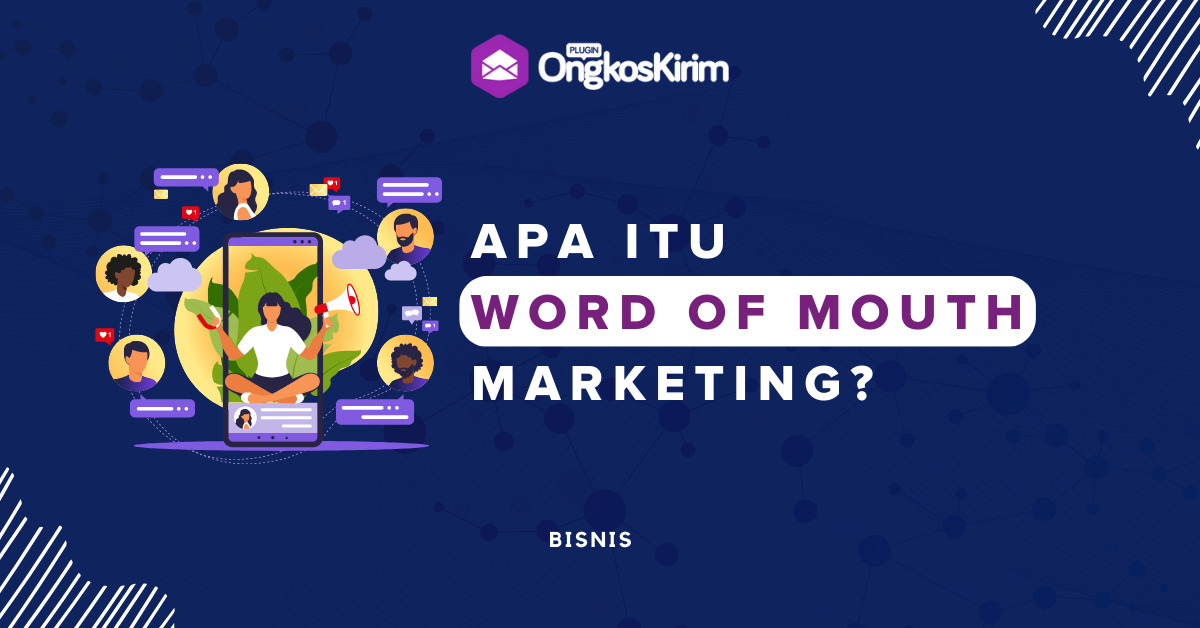 Word of mouth marketing adalah: definisi, contoh, hingga macamnya!