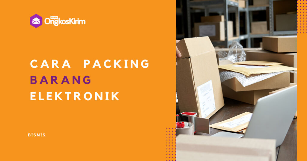 6 Cara Packing Barang Elektronik Agar Aman Hingga Tujuan! - Plugin ...