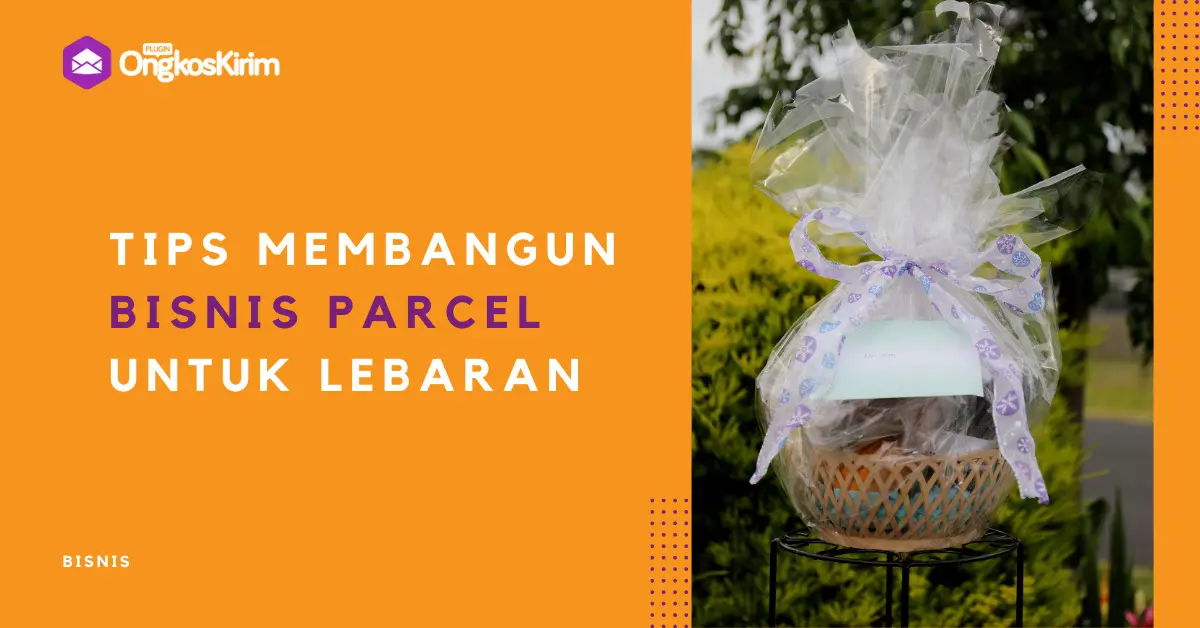 7 tips membangun bisnis parcel lebaran: peluang usaha yang menjanjikan [+ analisa usaha]