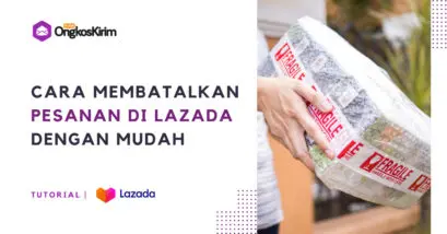5 cara membatalkan pesanan di lazada dengan mudah dan praktis