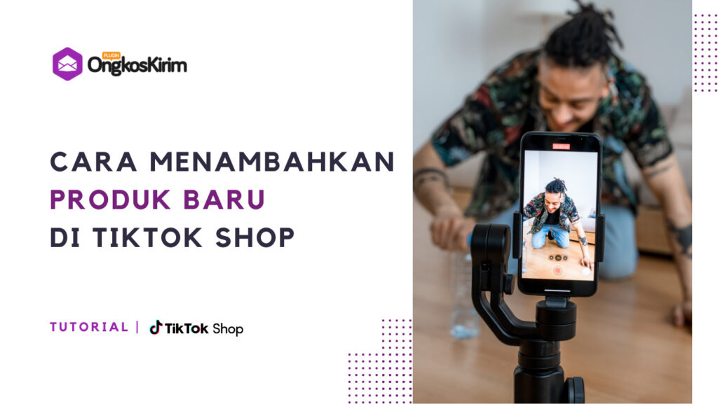 4 Cara Menambahkan Produk Di Tiktok Shop - Plugin Ongkos Kirim