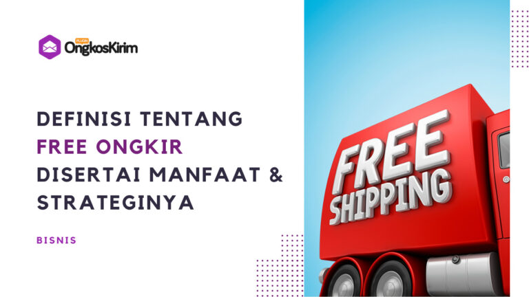 Apa Itu Free Ongkir? Arti Manfaat dan Strategi Ampuh Naikkan Omset Apa Itu Free Ongkir? Arti Manfaat dan Strategi Ampuh Naikkan Omset