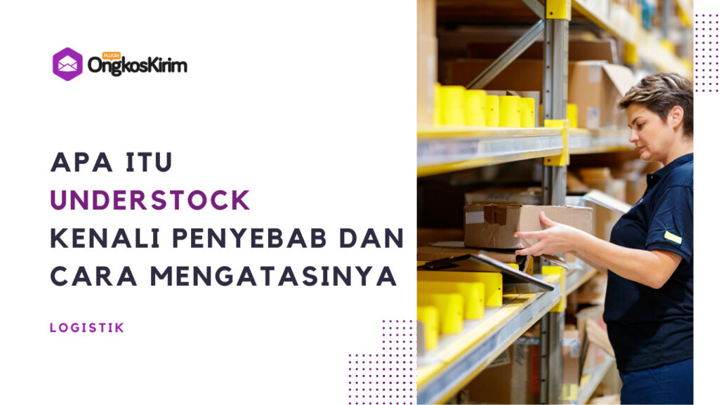 Apa Itu Understock: Penyebab, Cara Mengatasi, Evaluasi Strategi, Dan ...