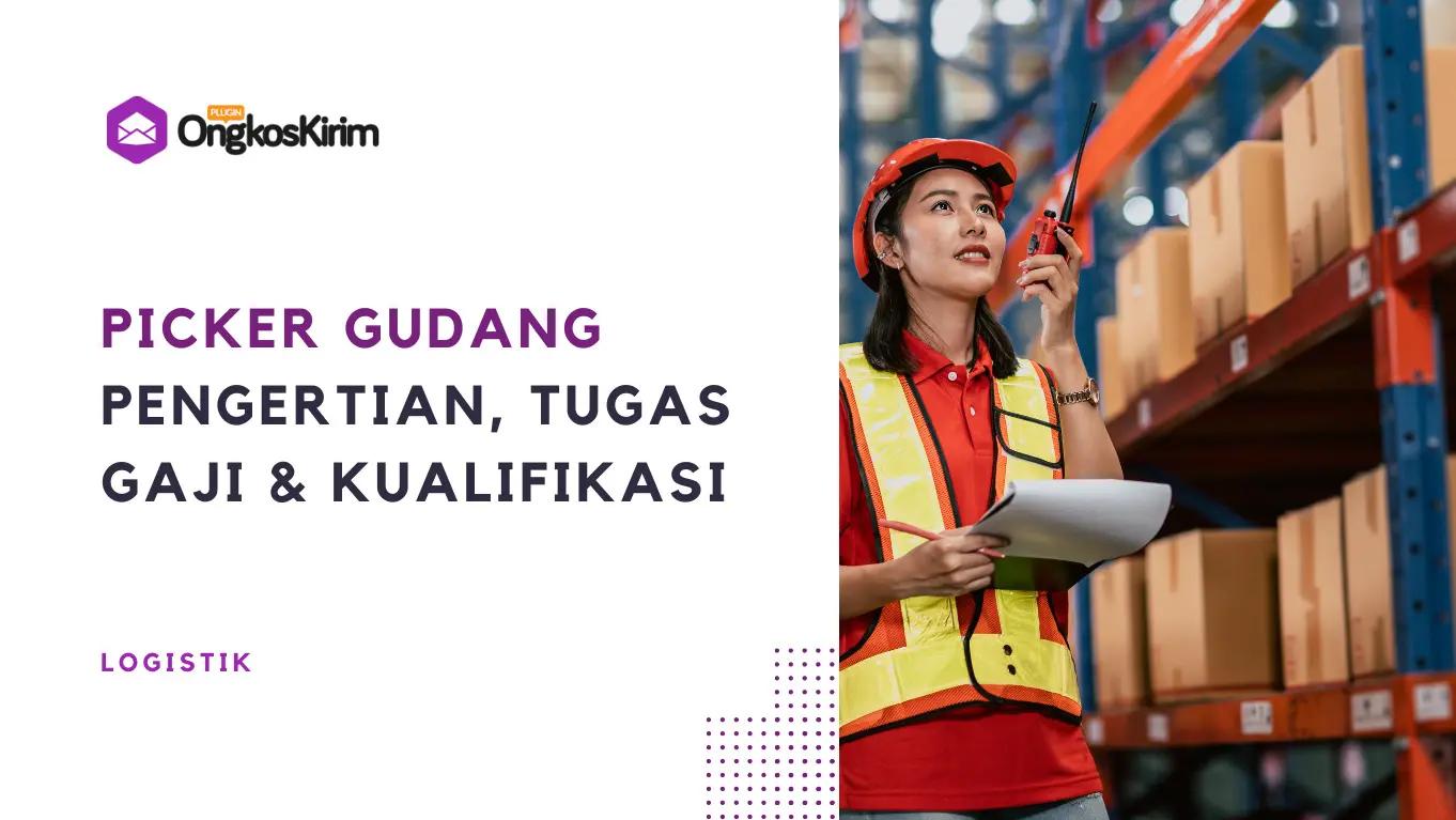 Picker gudang: pengertian, tugas, gaji, dan kualifikasinya