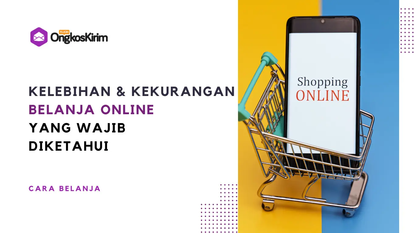 Kelebihan dan kekurangan belanja online bagi pembeli