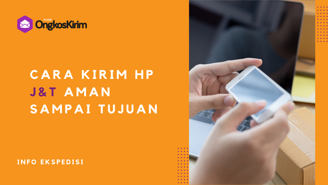 Cara kirim hp lewat jnt agar aman sampai tujuan