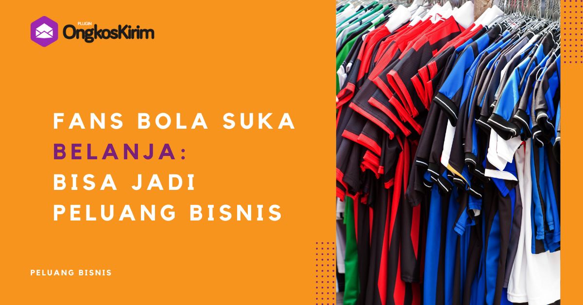 Fans bola suka belanja online: manfaatkan peluang bisnis ini!