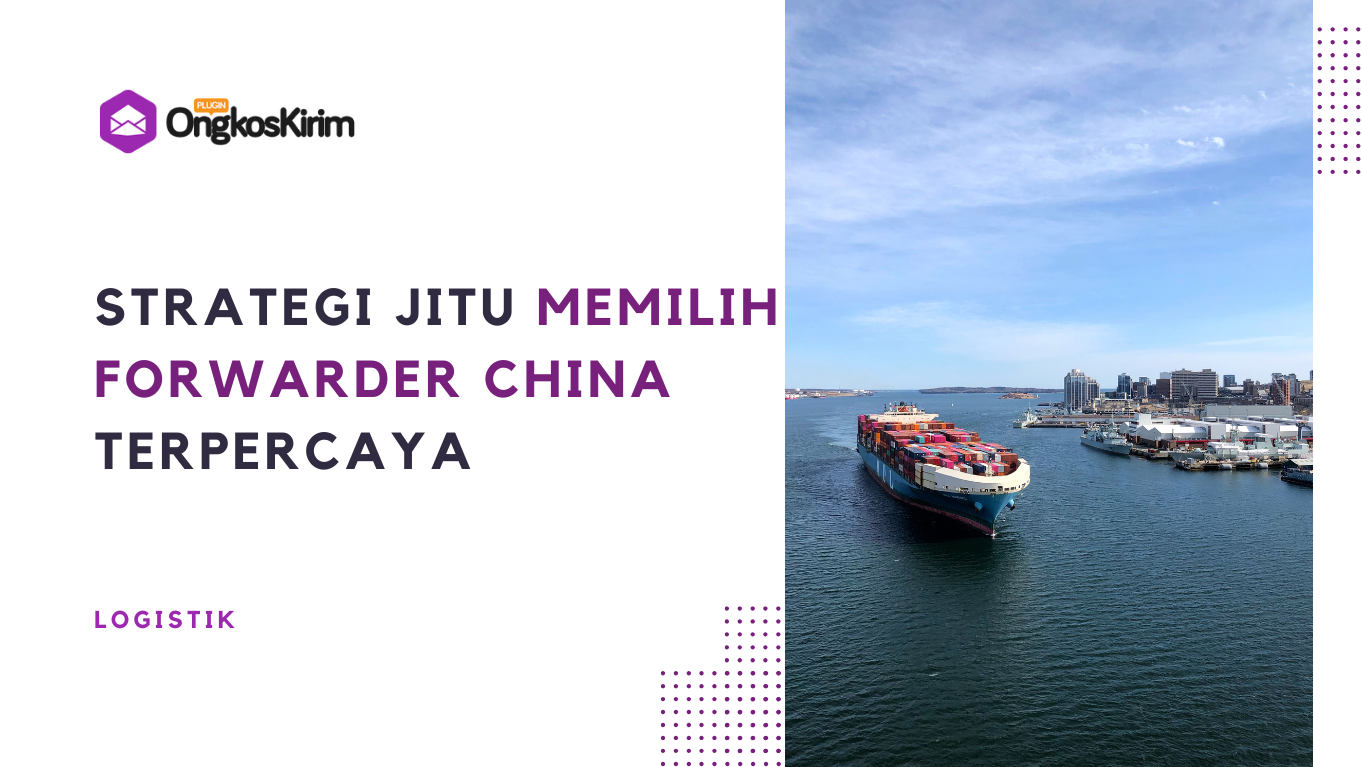 Strategi jitu memilih forwarder china terpercaya Strategi jitu memilih forwarder china terpercaya